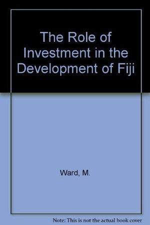 The Role of Investment in the Development of Fiji (Wiles Lectures,),Used