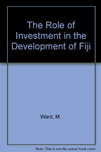 The Role of Investment in the Development of Fiji (Wiles Lectures,),Used
