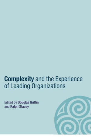 Complexity and the Experience of Leading Organizations (Complexity as the Experience of Organizing),New