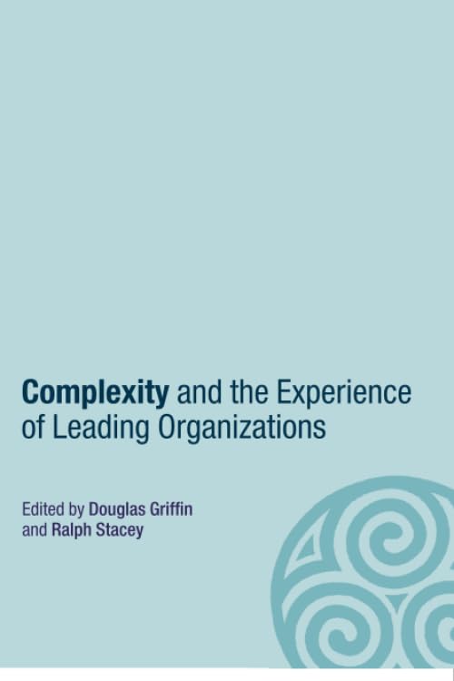 Complexity and the Experience of Leading Organizations (Complexity as the Experience of Organizing),New