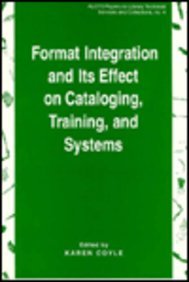 Format Integration and Its Effect on Cataloging, Training, and Systems: Papers Presented at the Alcts Preconference 