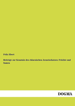 Beitraege zur Kenntnis des chinesischen Arzneischatzes: Fruechte und Samen (German Edition),Used