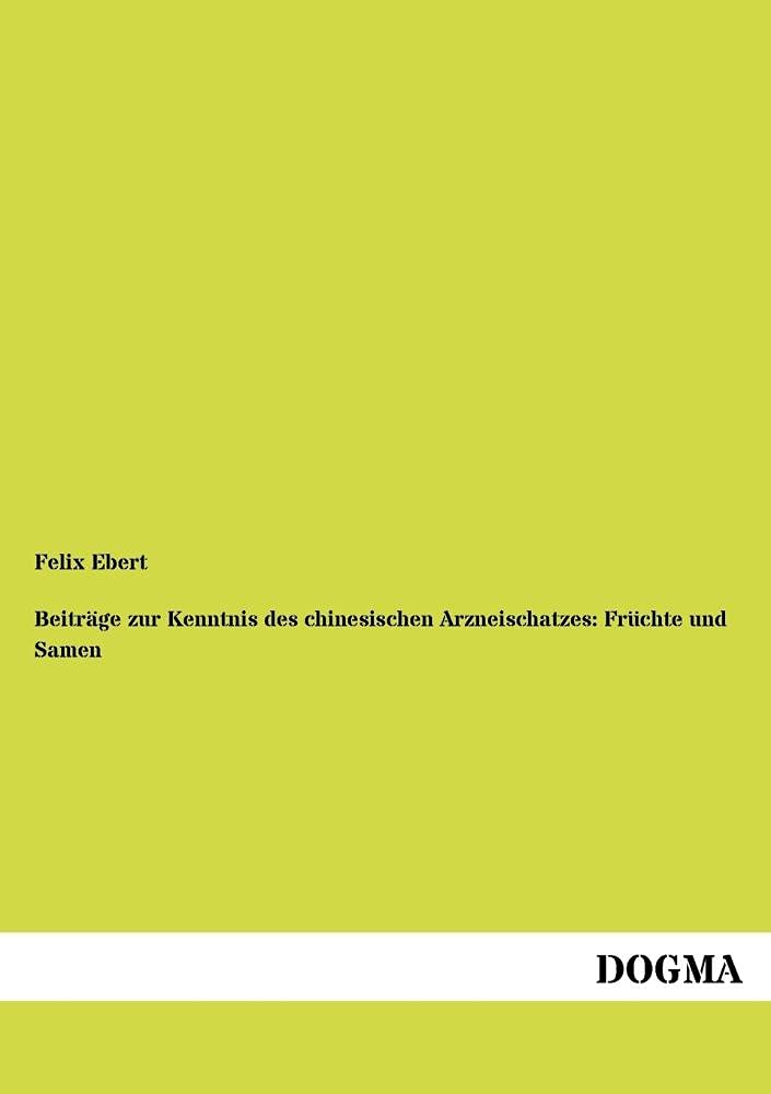 Beitraege zur Kenntnis des chinesischen Arzneischatzes: Fruechte und Samen (German Edition),Used