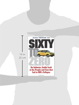 Sixty To Zero: An Inside Look At The Collapse Of General Motorsand The Detroit Auto Industry-new,New