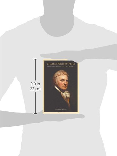 Charles Willson Peale: Art And Selfhood In The Early Republic