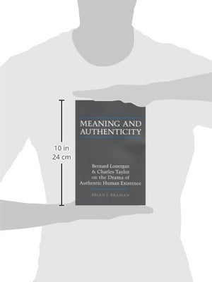 Meaning And Authenticity: Bernard Lonergan And Charles Taylor On The Drama Of Authentic Human Existence (Lonergan Studies)-used