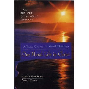 Our Moral Life in Christ: A Basic Course in Moral Theology,Used