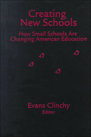 Creating New Schools : How Small Schools Are Changing American Education,Used