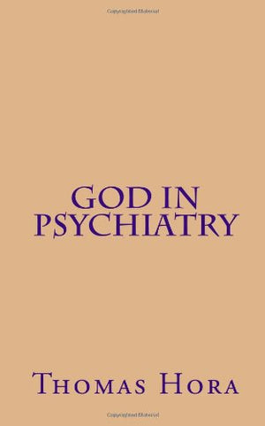 God in Psychiatry: The Mystery of Suffering and of Being Born Again,Used