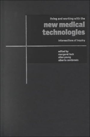 Living and Working with the New Medical Technologies: Intersections of Inquiry (Cambridge Studies in Medical Anthropology, Serie,Used