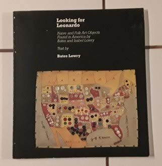 Looking for Leonardo: Naive and Folk Art Objects Found in America by Bates and Isabel Lowry,Used
