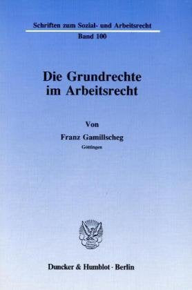 Die Grundrechte Im Arbeitsrecht (Schriften Zum Sozial Und Arbeitsrecht,) (German Edition),New