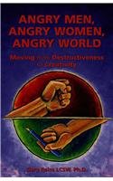 Angry Men, Angry Women, Angry World: Moving From Destructivenss To Creativity,Used