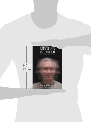 Bipolar In Order: Looking at Depression, Mania, Hallucination, and Delusion From The Other Side,Used