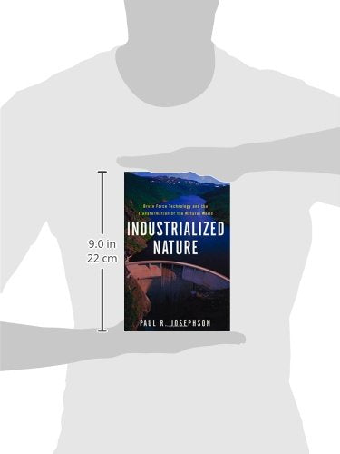 Industrialized Nature: Brute Force Technology and the Transformation of the Natural World,Used