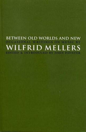 Between Old Worlds and New: Occasional Writings on Music,Used