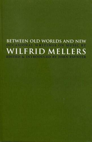 Between Old Worlds and New: Occasional Writings on Music,Used