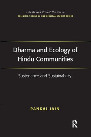 Dharma and Ecology of Hindu Communities: Sustenance and Sustainability (Ashgate New Critical Thinking in Religion, Theology, and,Used