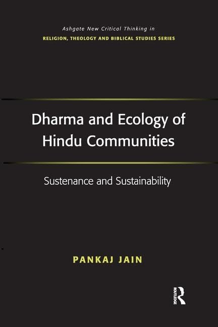 Dharma and Ecology of Hindu Communities: Sustenance and Sustainability (Ashgate New Critical Thinking in Religion, Theology, and,Used