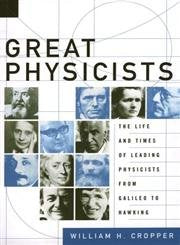 Great Physicists: The Life and Times of Leading Physicists from Galileo to Hawking,New