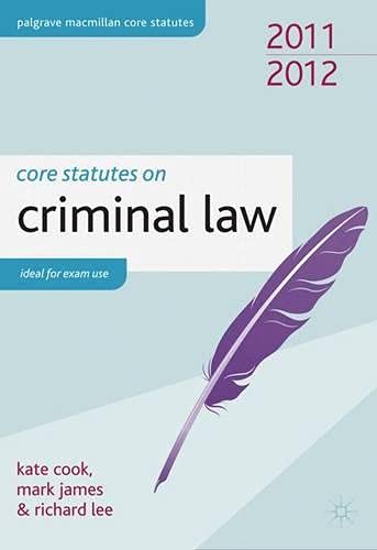 Core Statutes on Criminal Law. Kate Cook, Mark James and Richard Lee