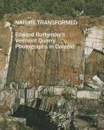 Nature Transformed: Edward Burtynsky's Vermont Quarry Photographs in Context,New