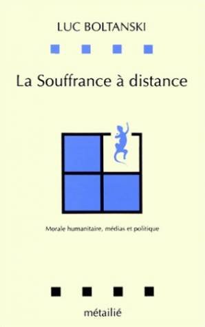 La Souffrance  distance : Morale humanitaire, mdias et politique,Used