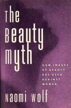 The Beauty Myth: How Images of Female Beauty Are Used Against Women,Used