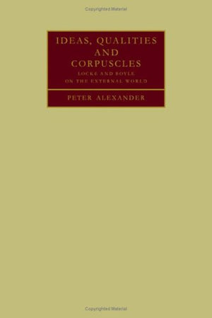 Ideas, Qualities and Corpuscles: Locke and Boyle on the External World,Used