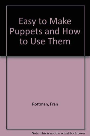 Easy to Make Puppets and How to Use Them,Used