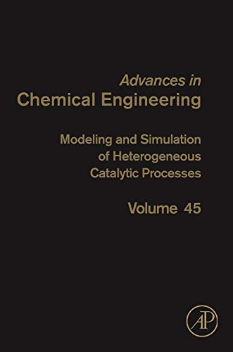 Modeling and Simulation of Heterogeneous Catalytic Processes (Volume 45) (Advances in Chemical Engineering, Volume 45),Used