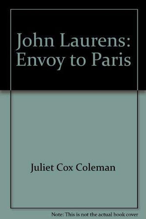 John Laurens, envoy to Paris: Bayard of the American Revolution,Used