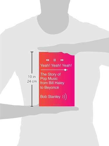 Yeah! Yeah! Yeah!: The Story Of Pop Music From Bill Haley To Beyonc,New