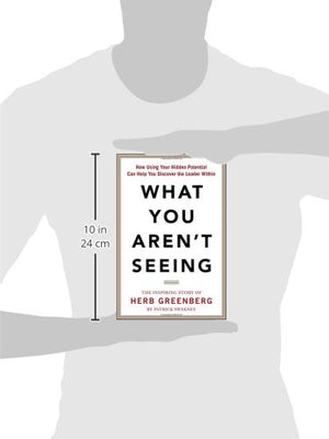 What You Aren't Seeing: How Using Your Hidden Potential Can Help You Discover the Leader Within, The Inspiring Story of Herb Gre,Used