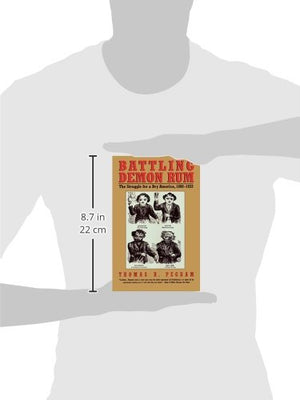 Battling Demon Rum: The Struggle for a Dry America, 18001933 (American Ways),Used