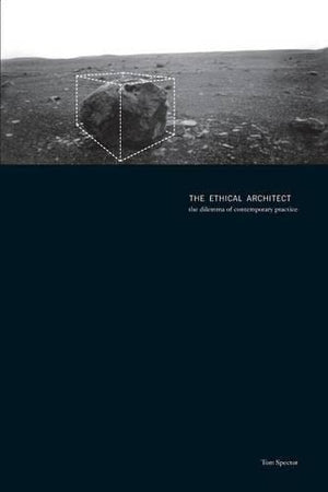 The Ethical Architect: the dilemma of contemporary practice,New