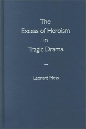 The Excess Of Heroism In Tragic Drama,New