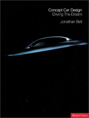 Concept Car Design: Driving The Dream,New
