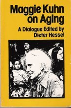 Maggie Kuhn On Aging: A Dialogue-new