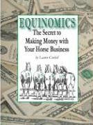 Equinomics: The Secrets To Making Money With Your Horse Business,Used
