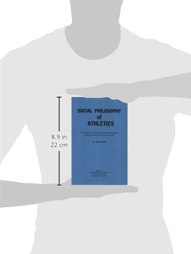 Social Philosophy Of Athletics: A Pluralistic And Practiceoriented Philosophical Analysis Of Top Level Amateur Sport,New