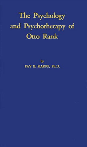The Psychology and Psychotherapy of Otto Rank: An Historical and Comparative Introduction
