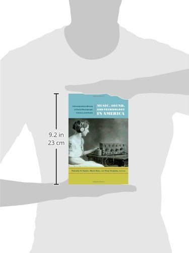 Music, Sound, And Technology In America: A Documentary History Of Early Phonograph, Cinema, And Radio,New