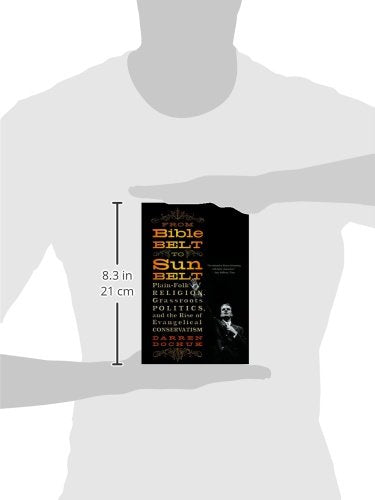 From Bible Belt To Sunbelt: Plainfolk Religion, Grassroots Politics, And The Rise Of Evangelical Conservatism