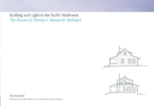 Building With Light in the Pacific Northwest: The Houses of Thomas L. Bosworth, Architect,New