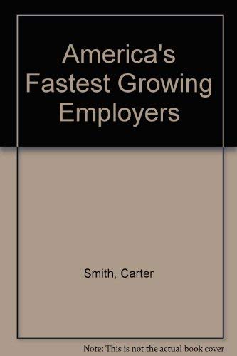 Americas Fastest Growing Employers/the Complete Guide to Finding Jobs With over 300 of Americas Hottest Companies