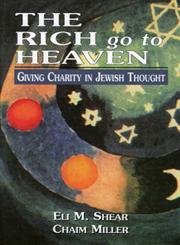 The Rich Go to Heaven: Giving Charity in Jewish Thought,Used