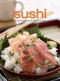 Sushi: A Collection of Easy & Elegant Recipes,Used