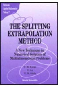 Splitting Extrapolation Method,The: A New Technique In Numerical Solution Of Multidimensional Prob (Applied Mathematics)