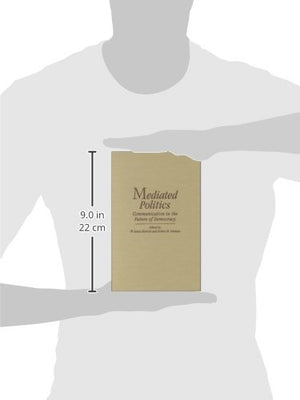 Mediated Politics: Communication in the Future of Democracy (Communication, Society and Politics),Used